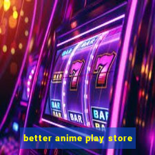 better anime play store